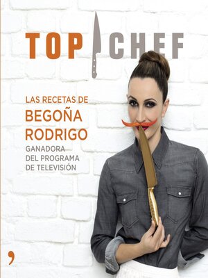 cover image of Top Chef. Las recetas de Begoña Rodrigo